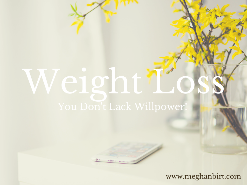 weight loss you don't lack willpower