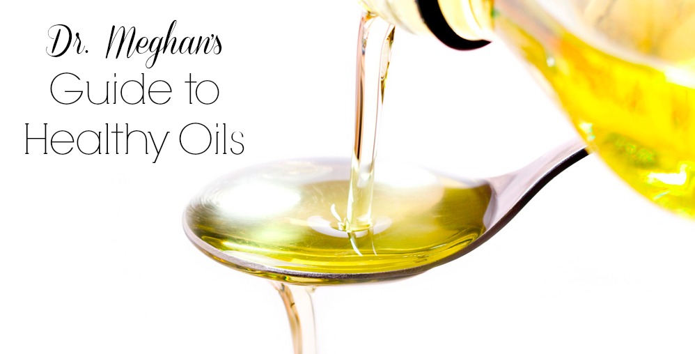 Dr. Meghans Guide to Healthy Oils