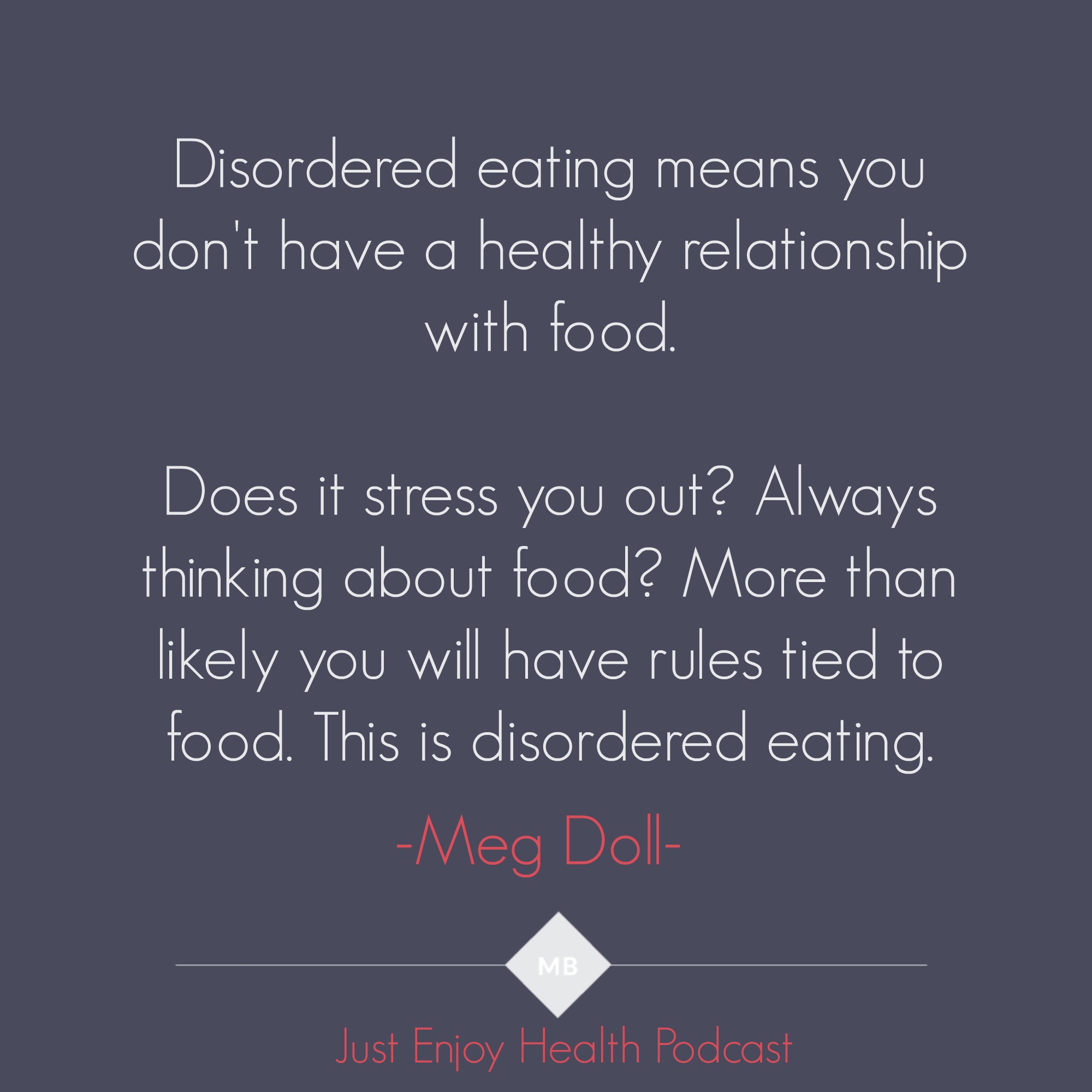 Just Enjoy Health Podcast Disordered Eating Quote from Meg Doll