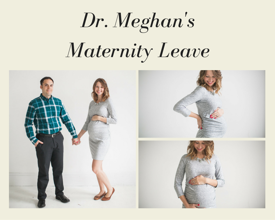 Dr. Meghan's on Maternity Leave