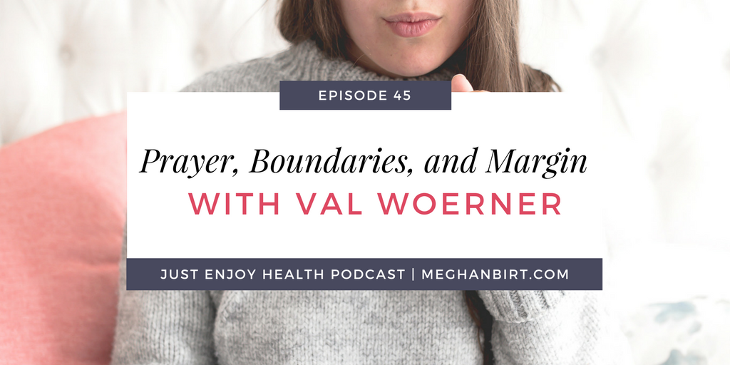 Prayer, Boundaries, and Margin with Val Woerner