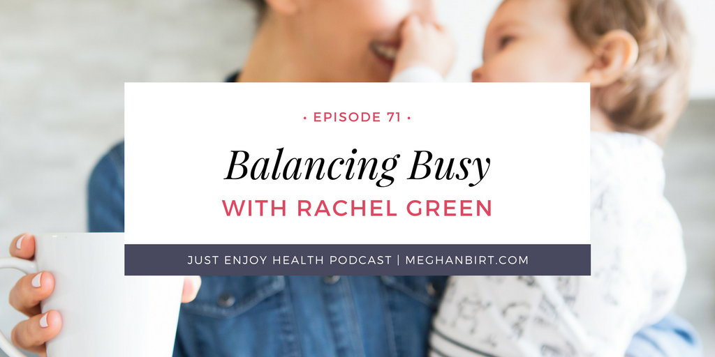 Ep. 71: Balancing Busy with Rachel Green