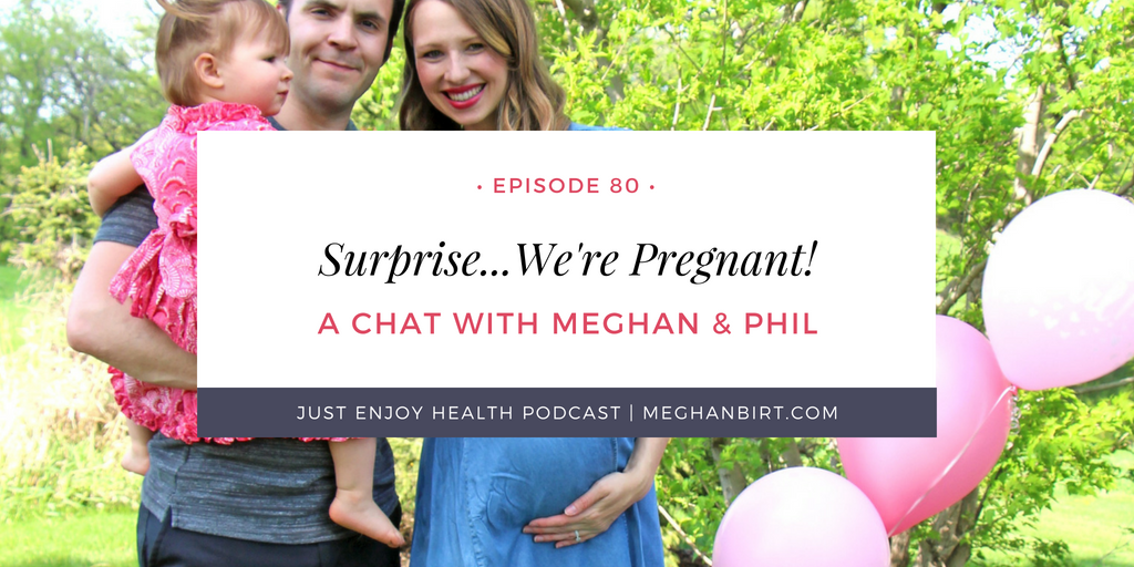 Ep. 80: Surprise...We're Pregnant! | MeghanBirt.com
